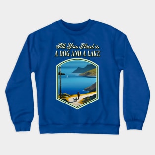 All You Need is a Dog and a Lake Crewneck Sweatshirt
